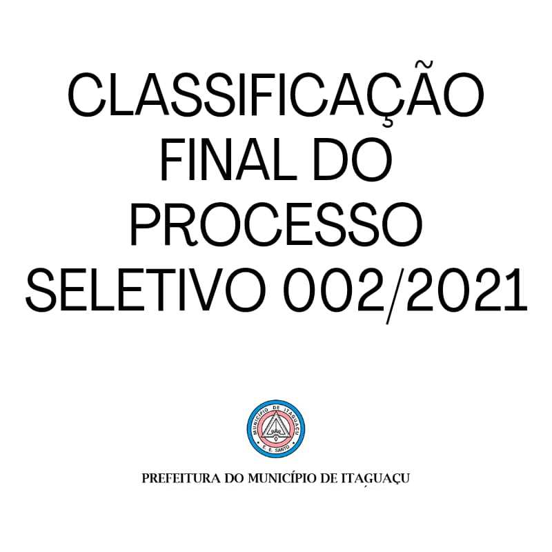 Prefeitura Municipal de Itaguaçu CLASSIFICAÇÃO FINAL DO PROCESSO